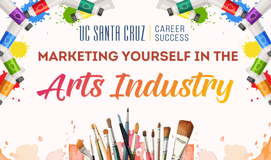 UC Santa Cruz Career Success graphic titled "Marketing Yourself in the Arts Industry," decorated with colorful paint splatters, paint tubes, and paintbrushes.